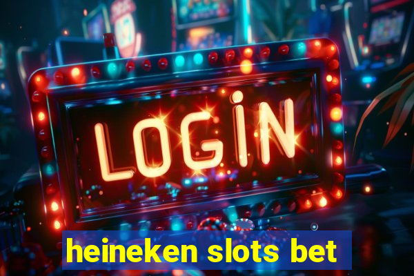 heineken slots bet